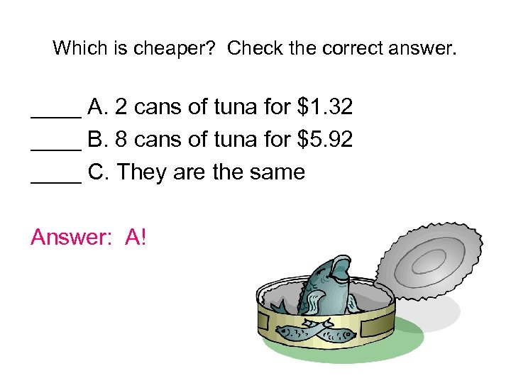Which is cheaper? Check the correct answer. ____ A. 2 cans of tuna for