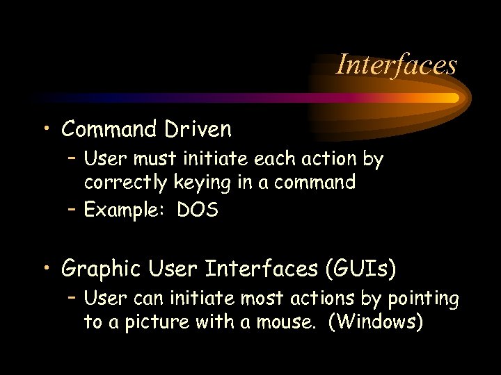 Interfaces • Command Driven – User must initiate each action by correctly keying in