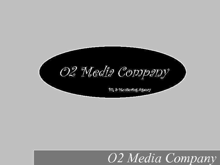 O 2 Media Company PR & Monitoring Agency O 2 Media Company 