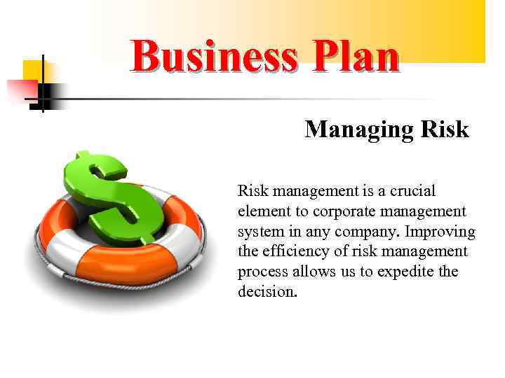 Business Plan Managing Risk management is a crucial element to corporate management system in