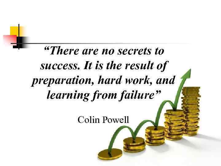 “There are no secrets to success. It is the result of preparation, hard work,