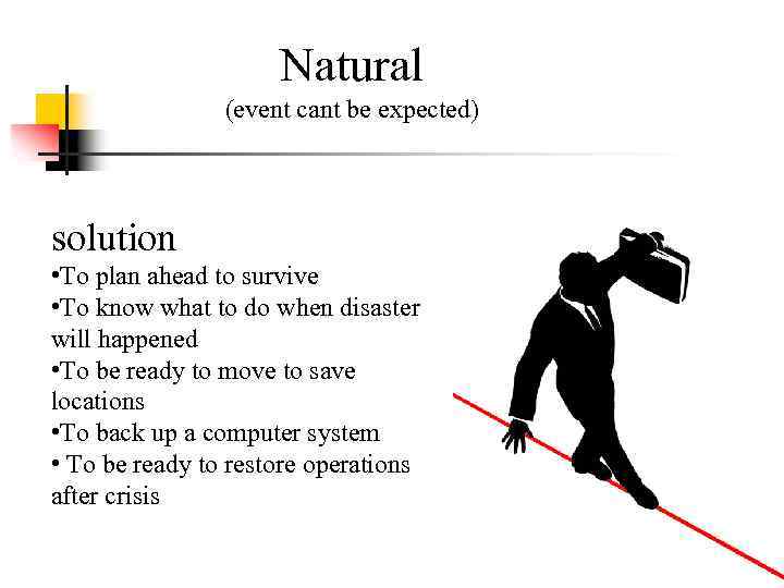 Natural (event cant be expected) solution • To plan ahead to survive • To
