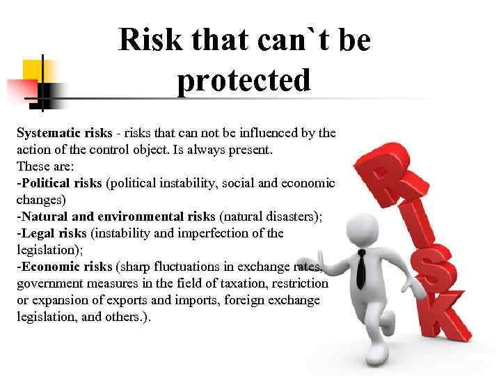 Risk that can`t be protected Systematic risks - risks that can not be influenced