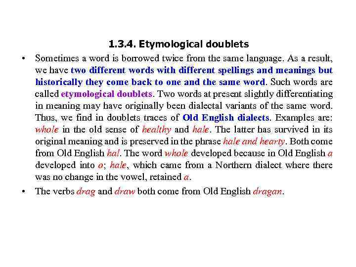 1. 3. 4. Etymological doublets • Sometimes a word is borrowed twice from the