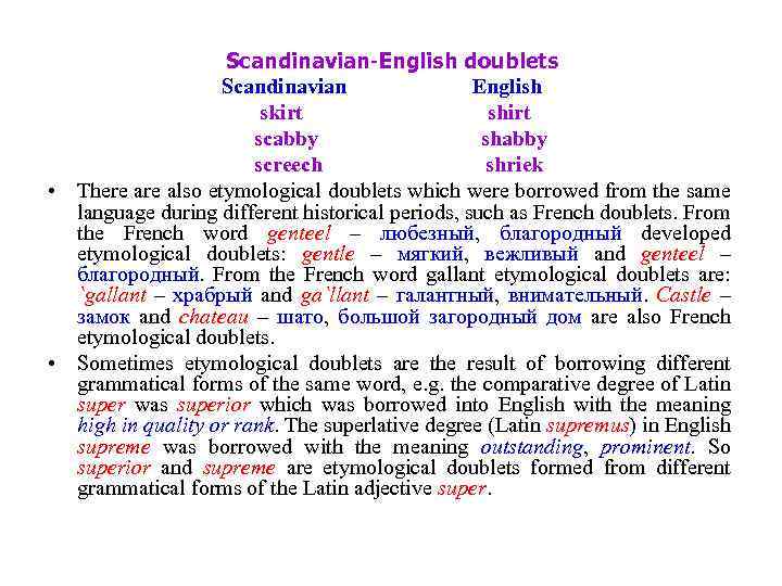 Scandinavian-English doublets Scandinavian English skirt shirt scabby shabby screech shriek • There also etymological