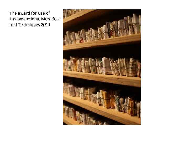 The award for Use of Unconventional Materials and Techniques 2011 