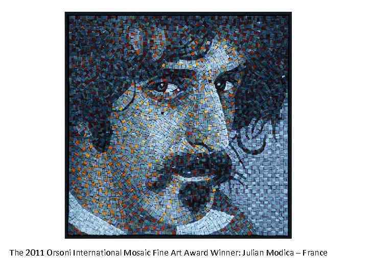The 2011 Orsoni International Mosaic Fine Art Award Winner: Julian Modica – France 