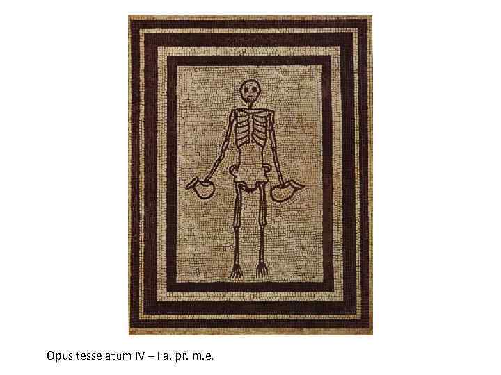 Opus tesselatum IV – I a. pr. m. e. 