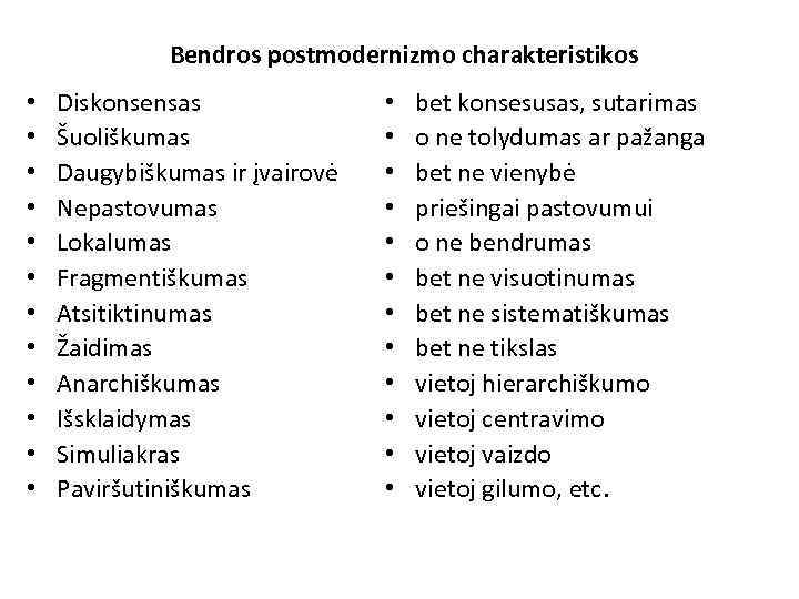 Bendros postmodernizmo charakteristikos • • • Diskonsensas Šuoliškumas Daugybiškumas ir įvairovė Nepastovumas Lokalumas Fragmentiškumas