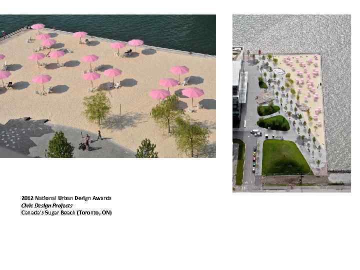 2012 National Urban Design Awards Civic Design Projects Canada's Sugar Beach (Toronto, ON) 