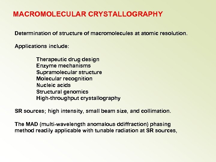 MACROMOLECULAR CRYSTALLOGRAPHY Determination of structure of macromolecules at atomic resolution. Applications include: Therapeutic drug