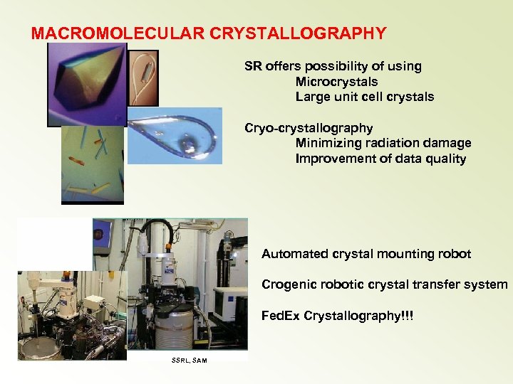 MACROMOLECULAR CRYSTALLOGRAPHY SR offers possibility of using Microcrystals Large unit cell crystals Cryo-crystallography Minimizing