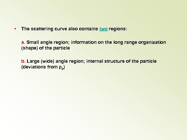  • The scattering curve also contains two regions: a. Small angle region; information