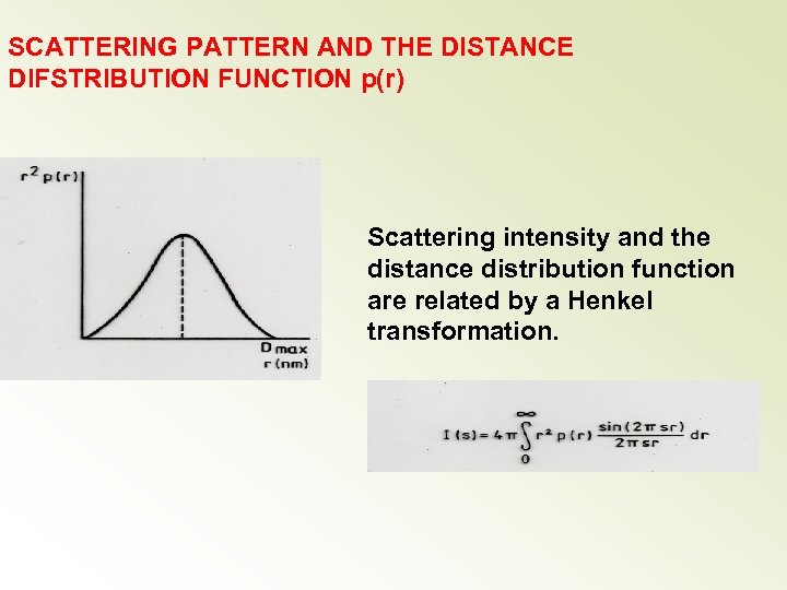SCATTERING PATTERN AND THE DISTANCE DIFSTRIBUTION FUNCTION p(r) Scattering intensity and the distance distribution