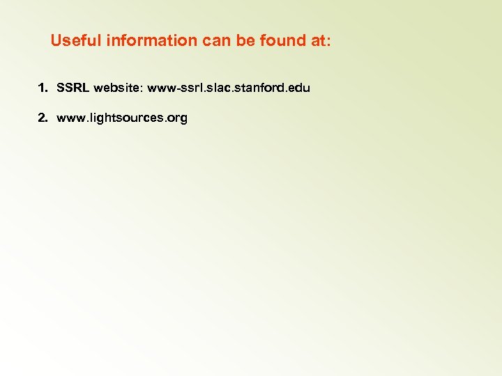 Useful information can be found at: 1. SSRL website: www-ssrl. slac. stanford. edu 2.