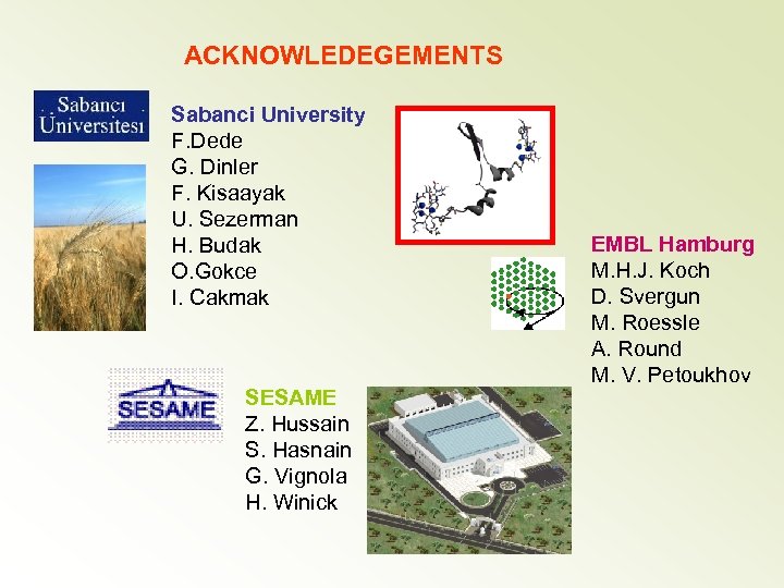ACKNOWLEDEGEMENTS Sabanci University F. Dede G. Dinler F. Kisaayak U. Sezerman H. Budak O.