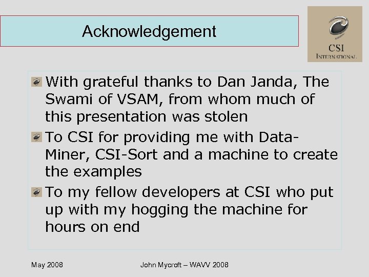 Acknowledgement With grateful thanks to Dan Janda, The Swami of VSAM, from whom much