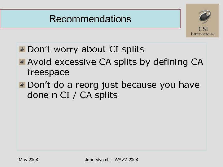 Recommendations Don’t worry about CI splits Avoid excessive CA splits by defining CA freespace