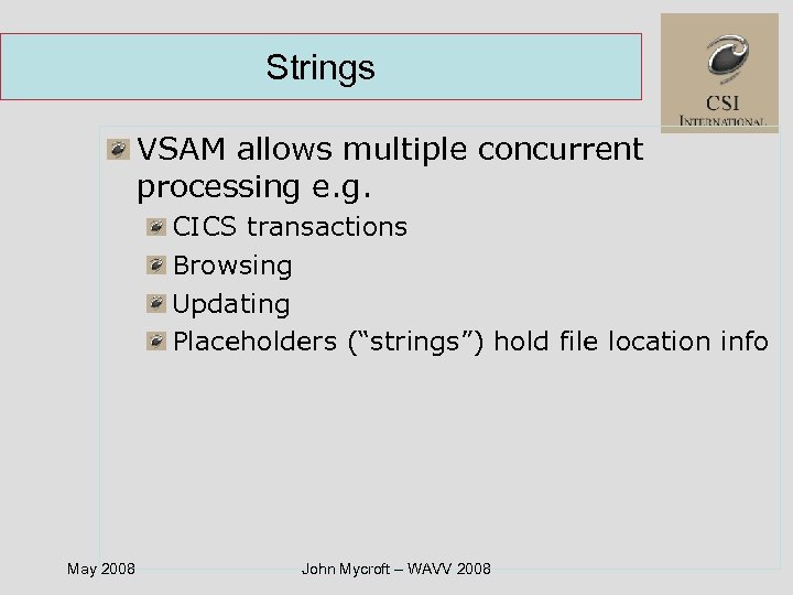 Strings VSAM allows multiple concurrent processing e. g. CICS transactions Browsing Updating Placeholders (“strings”)