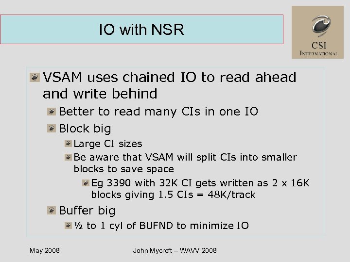 IO with NSR VSAM uses chained IO to read ahead and write behind Better