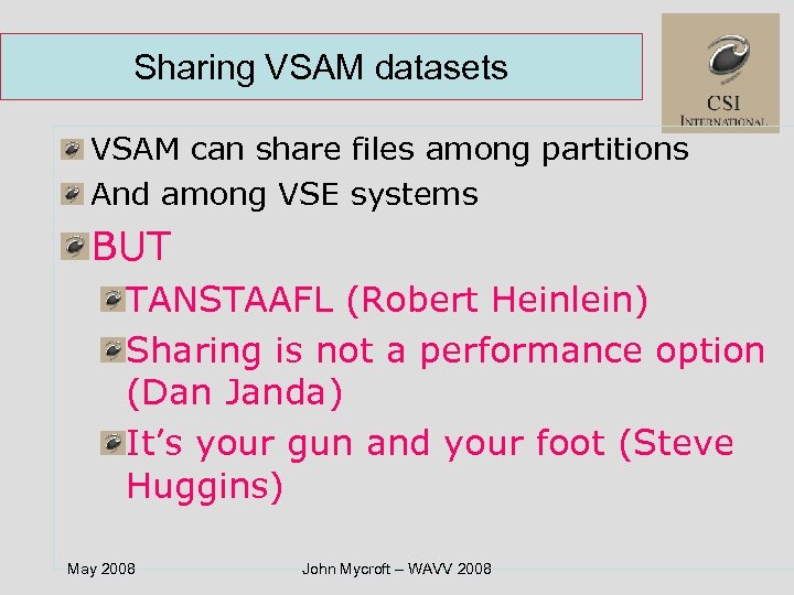 Sharing VSAM datasets VSAM can share files among partitions And among VSE systems BUT