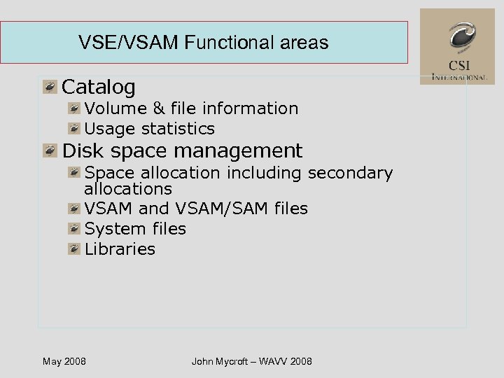 VSE/VSAM Functional areas Catalog Volume & file information Usage statistics Disk space management Space