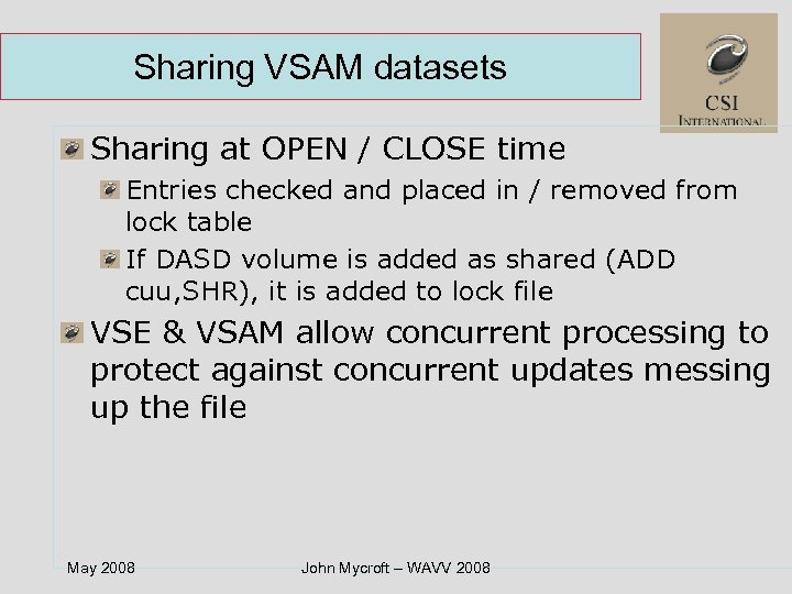 Sharing VSAM datasets Sharing at OPEN / CLOSE time Entries checked and placed in