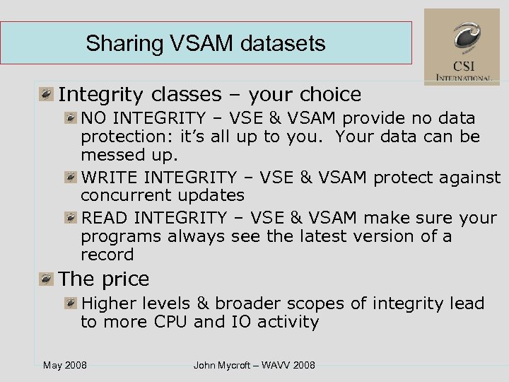 Sharing VSAM datasets Integrity classes – your choice NO INTEGRITY – VSE & VSAM