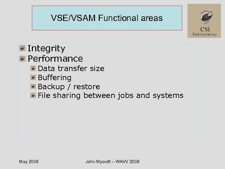 VSE/VSAM Functional areas Integrity Performance Data transfer size Buffering Backup / restore File sharing