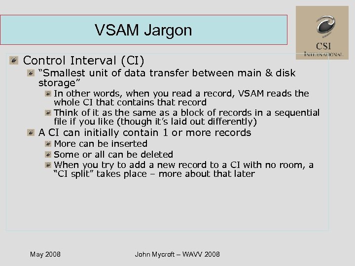 VSAM Jargon Control Interval (CI) “Smallest unit of data transfer between main & disk