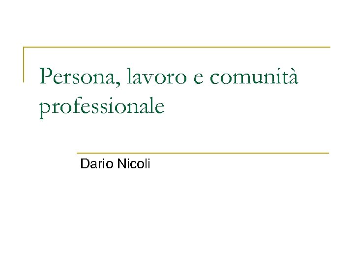 Persona, lavoro e comunità professionale Dario Nicoli 