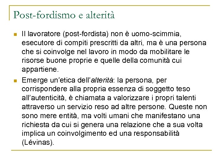 Post-fordismo e alterità n n Il lavoratore (post-fordista) non è uomo-scimmia, esecutore di compiti