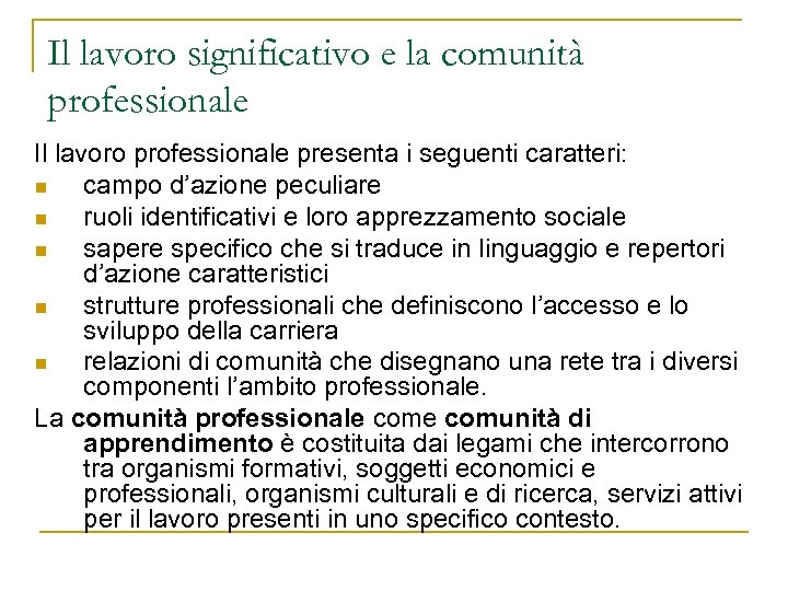 Il lavoro significativo e la comunità professionale Il lavoro professionale presenta i seguenti caratteri: