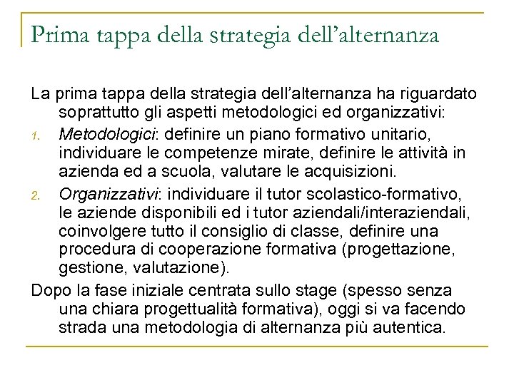 Prima tappa della strategia dell’alternanza La prima tappa della strategia dell’alternanza ha riguardato soprattutto
