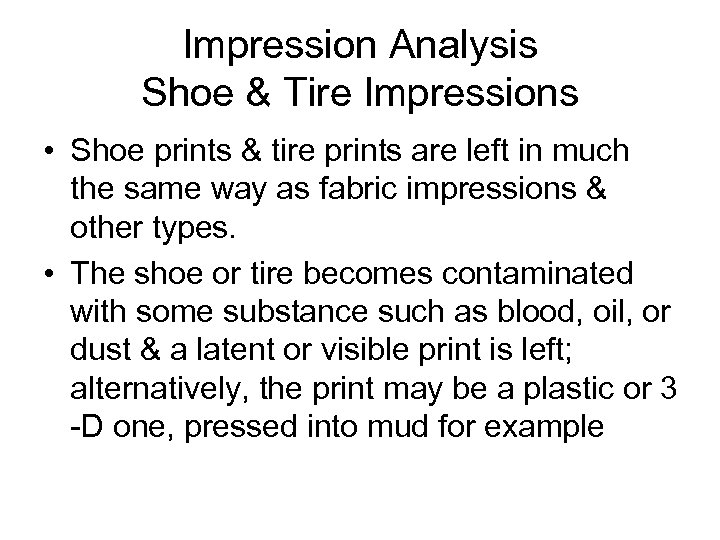 Impression Analysis Shoe & Tire Impressions • Shoe prints & tire prints are left