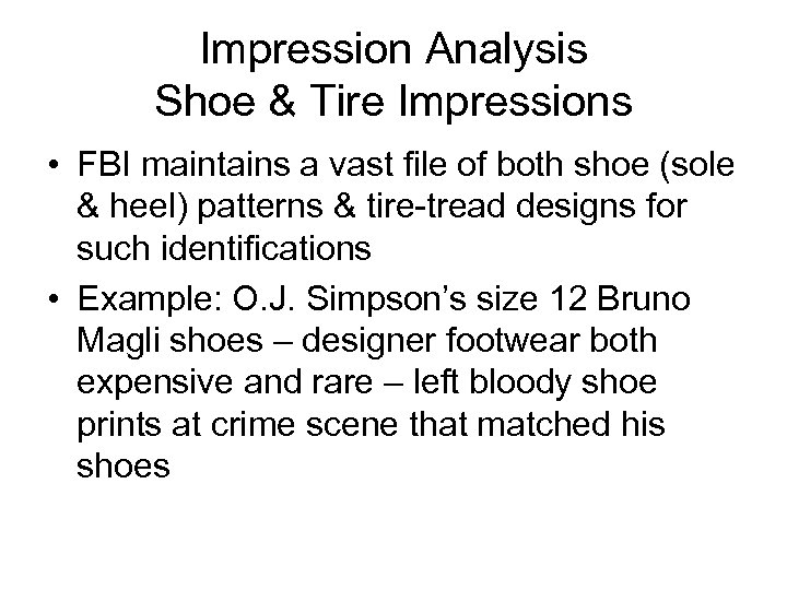 Impression Analysis Shoe & Tire Impressions • FBI maintains a vast file of both