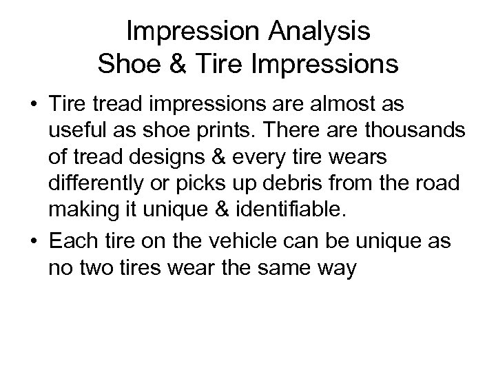 Impression Analysis Shoe & Tire Impressions • Tire tread impressions are almost as useful
