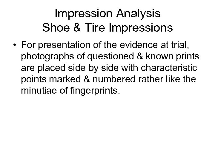 Impression Analysis Shoe & Tire Impressions • For presentation of the evidence at trial,