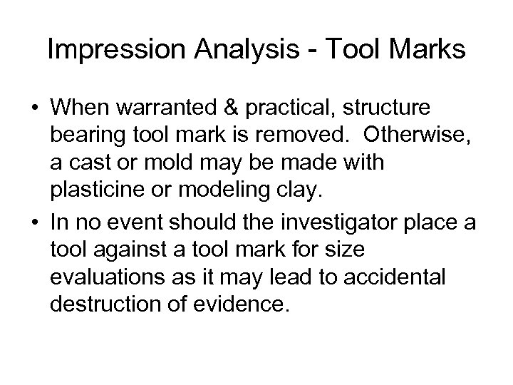 Impression Analysis - Tool Marks • When warranted & practical, structure bearing tool mark