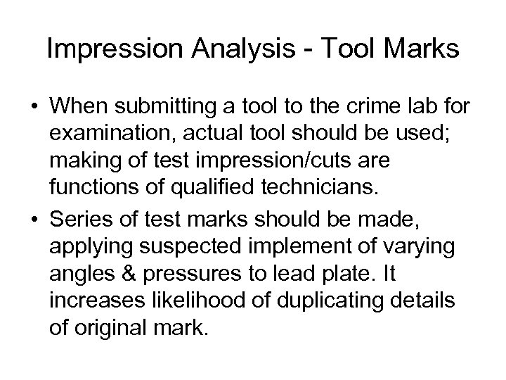 Impression Analysis - Tool Marks • When submitting a tool to the crime lab