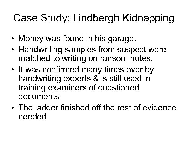 Case Study: Lindbergh Kidnapping • Money was found in his garage. • Handwriting samples