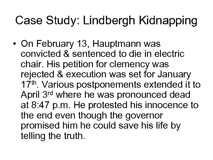 Case Study: Lindbergh Kidnapping • On February 13, Hauptmann was convicted & sentenced to