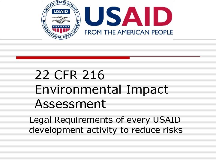 22 CFR 216 Environmental Impact Assessment Legal Requirements of every USAID development activity to