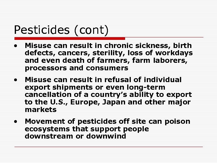 Pesticides (cont) • Misuse can result in chronic sickness, birth defects, cancers, sterility, loss