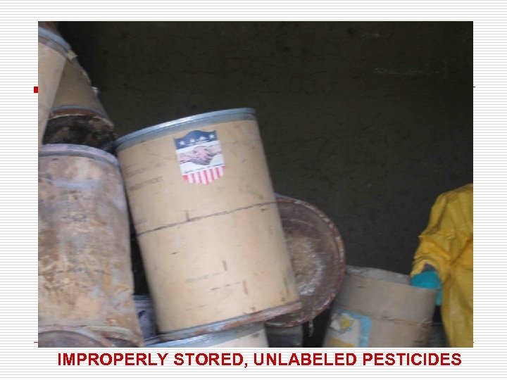 IMPROPERLY STORED, UNLABELED PESTICIDES 