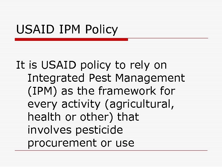 USAID IPM Policy It is USAID policy to rely on Integrated Pest Management (IPM)