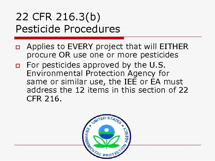 22 CFR 216. 3(b) Pesticide Procedures o o Applies to EVERY project that will