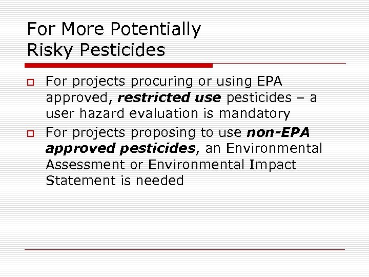For More Potentially Risky Pesticides o o For projects procuring or using EPA approved,