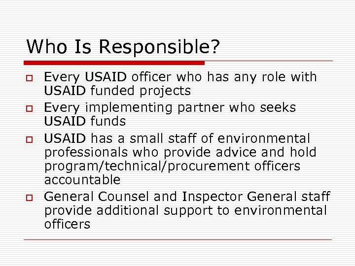 Who Is Responsible? o o Every USAID officer who has any role with USAID