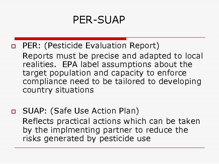 PER-SUAP o o PER: (Pesticide Evaluation Report) Reports must be precise and adapted to